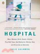 Hospital: Man, Woman, Birth, Death, Infinity, Plus Red Tape, Bad Behavior, Money, God, and Diversity on Steroids