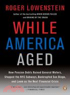 While America Aged ─ How Pension Debts Ruined General Motors, Stopped the NYC Subways, Bankrupted San Diego, and Loom As the Next Financial Crisis