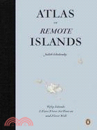 Atlas of Remote Islands ─ Fifty Islands I Have Never Set Foot on and Never Will