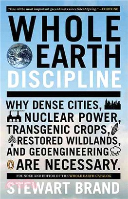 Whole Earth Discipline ─ Why Dense Cities, Nuclear Power, Transgenic Crops, Restored Wildlands, and Geoengineering Are Necessary