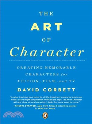 The Art of Character ─ Creating Memorable Characters for Fiction, Film, and TV