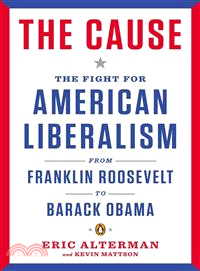 The Cause ─ The Fight for American Liberalism from Franklin Roosevelt to Barack Obama