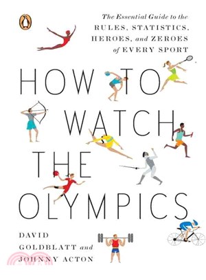 How to Watch the Olympics ─ The Essential Guide to the Rules, Statistics, Heroes, and Zeroes of Every Sport