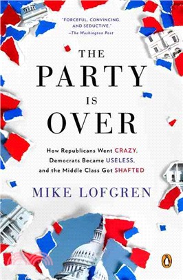 The Party Is over ─ How Republicans Went Crazy, Democrats Became Useless, and the Middle Class Got Shafted