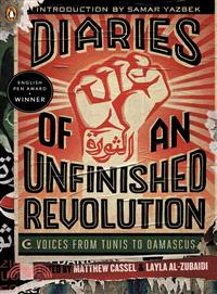 Diaries of an Unfinished Revolution ─ Voices from Tunis to Damascus