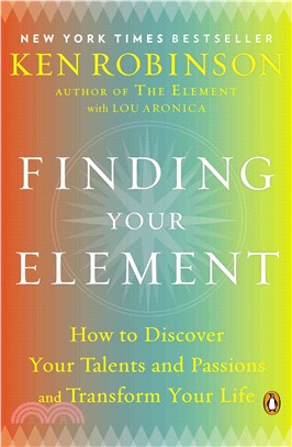 Finding your element :how to discover your talents and passions and transform your life /