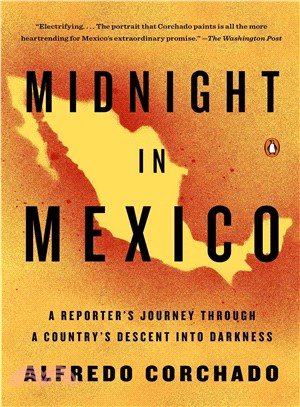 Midnight in Mexico ─ A Reporter's Journey Through a Country's Descent into Darkness