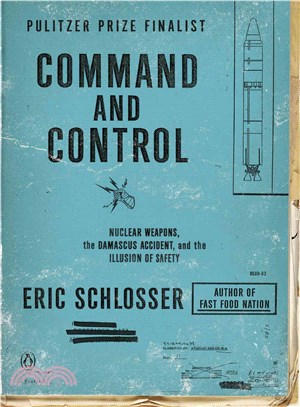 Command and control :nuclear weapons, the Damascus Accident, and the illusion of safety /
