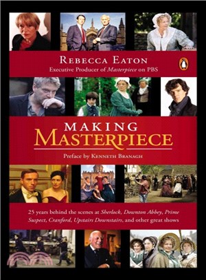 Making Masterpiece ― 25 Years Behind the Scenes at Sherlock, Downton Abbey, Prime Suspect, Cranford, Upstairs Downstairs, and Other Great Shows