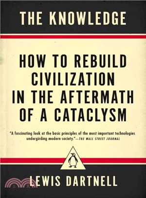 The Knowledge ― How to Rebuild Civilization in the Aftermath of a Cataclysm