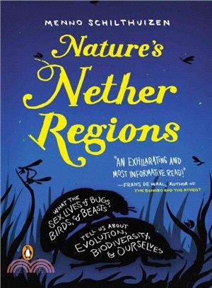 Nature's Nether Regions ─ What the Sex Lives of Bugs, Birds, and Beasts Tell Us About Evolution, Biodiversity, and Ourselves