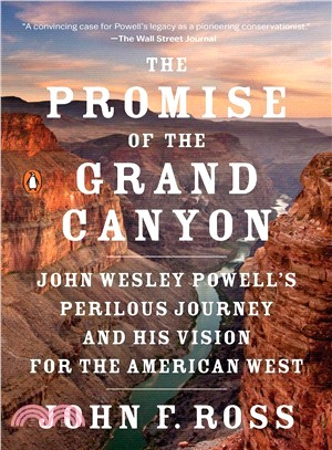 The Promise of the Grand Canyon ― John Wesley Powell's Perilous Journey and His Vision for the American West