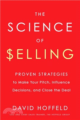 The Science of Selling: Proven Strategies to Make Your Pitch, Influence Decisions, and Close the Deal