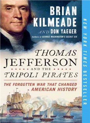 Thomas Jefferson and the Tripoli Pirates ― The Forgotten War That Changed American History