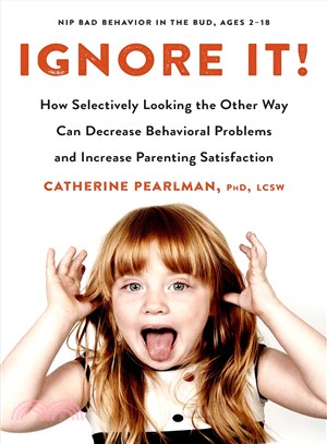 Ignore It! ─ How Selectively Looking the Other Way Can Decrease Behavioral Problems and Increase Parenting Satisfaction