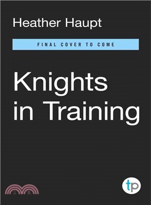 Knights in Training ─ Ten Principles for Raising Honorable, Courageous, and Compassionate Boys