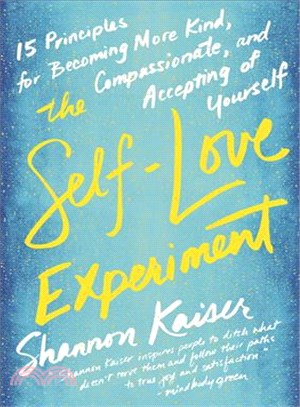 The Self-Love Experiment ─ Fifteen Principles for Becoming More Kind, Compassionate, and Accepting of Yourself