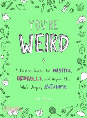 You're Weird ─ A Creative Journal for Misfits, Oddballs, and Anyone Else Who's Uniquely Awesome