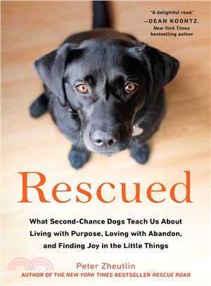Rescued ─ What Second-Chance Dogs Teach Us About Living With Purpose, Loving With Abandon, and Finding Joy in the Little Things
