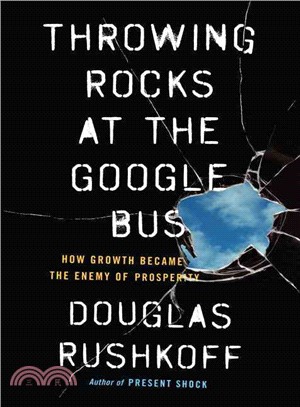 Throwing Rocks at the Google Bus ─ How Growth Became the Enemy of Prosperity