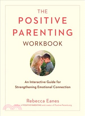 The Positive Parenting Workbook ─ An Interactive Guide for Strengthening Emotional Connection