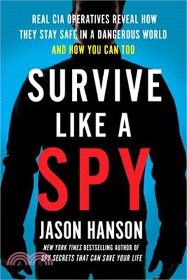 Survive Like a Spy ― Real CIA Operatives Reveal How They Stay Safe in a Dangerous World and How You Can Too