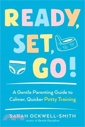 Ready, Set, Go! ― A Gentle Parenting Guide to Calmer, Quicker Potty Training