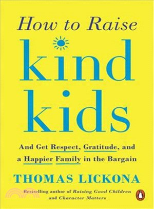 How to Raise Kind Kids ─ And Get Respect, Gratitude, and a Happier Family in the Bargain