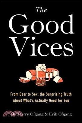 The Good Vices ― From Beer to Sex, the Surprising Truth About What's Actually Good for You