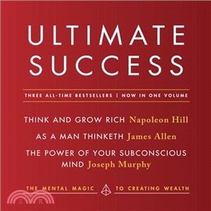 Ultimate Success ─ Think and Grow Rich / As a Man Thinketh / The Power of Your Subconscious Mind