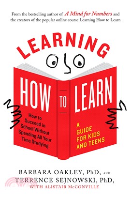 Learning How to Learn ― How to Succeed in School Without Spending All Your Time Studying; a Guide for Kids and Teens