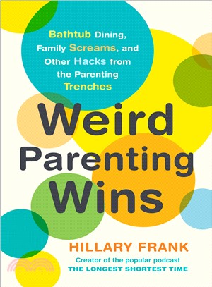 Weird Parenting Wins ― Bathtub Dining, Family Screams, and Other Hacks from the Parenting Trenches