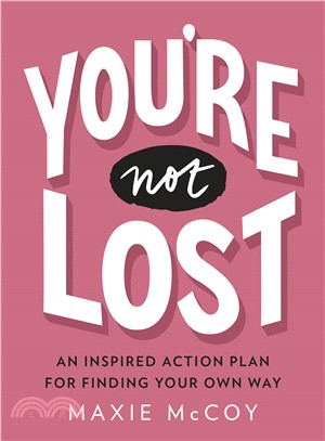 You're Not Lost ― An Inspired Action Plan for Finding Your Own Way