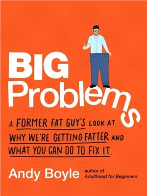Big Problems：A Former Fat Guy's Look at Why We'Re Getting Fatter and What You Can Do to Fix it