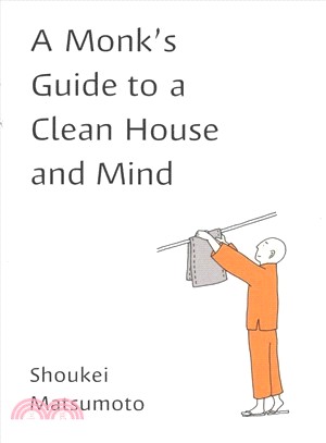 A Monk's Guide to a Clean House and Mind ― Housekeeping Secrets from the World's Tidiest Monks