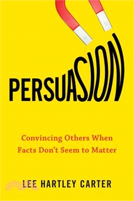 Persuasion ― Convincing Others When Facts Don't Seem to Matter
