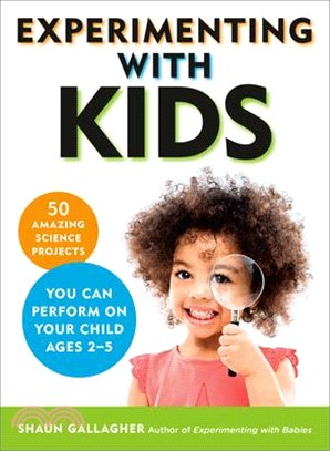 Experimenting With Kids ― 50 Amazing Science Projects You Can Perform on Your Child Ages 2-5