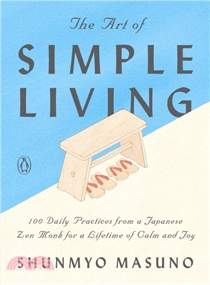 The Art of Simple Living: 100 Daily Practices from a Japanese Zen Monk for a Lifetime of Calm and Joy