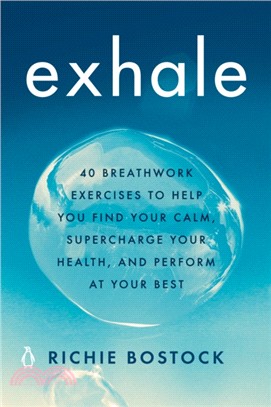 Exhale：40 Breathwork Exercises to Help You Find Your Calm, Supercharge Your Health, and Perform at Your Best