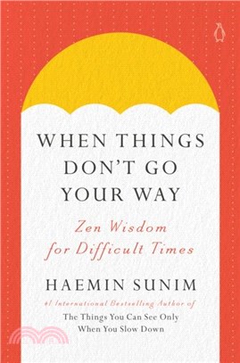 When Things Don't Go Your Way: Zen Wisdom for Difficult Times