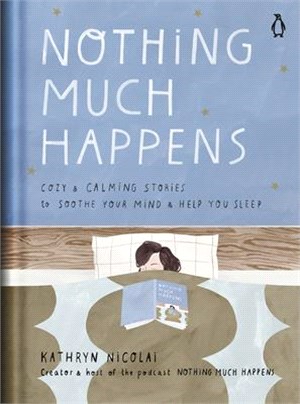 Nothing Much Happens ― Cozy and Calming Stories to Soothe Your Mind and Help You Sleep
