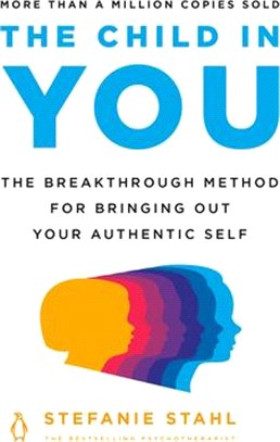 The Child in You ― The Breakthrough Method for Bringing Out Your Authentic Self