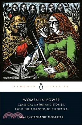 Women in Power: Classical Myths and Stories, from the Amazons to Cleopatra