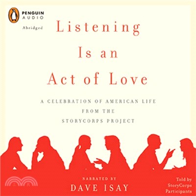 Listening Is an Act of Love : A Celebration of American Life from the StoryCorps Project (Abridged)
