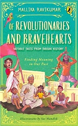 Of Revolutionaries and Bravehearts: Notable Tales from Indian History：Finding Meaning in Our Past