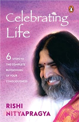 Celebrating Life :：6 Steps To The Complete Blossoming Of Your Consciousness