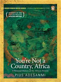 You're Not a Country, Africa!—A Personal History of the African Present