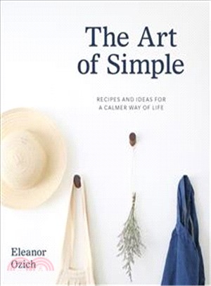 The Art of Simple ― Recipes and Ideas for a Calmer Way of Life
