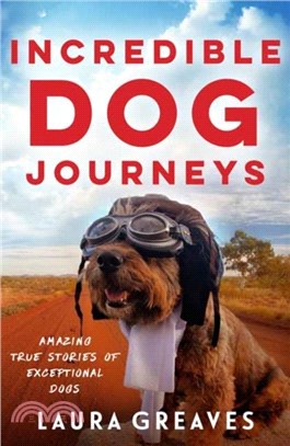 Incredible Dog Journeys：Amazing true stories of exceptional dogs