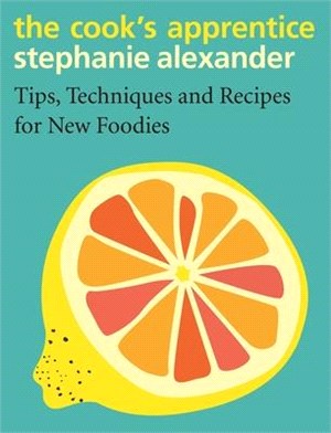 The Cook's Apprentice ― Tips, Techniques and Recipes for New Foodies